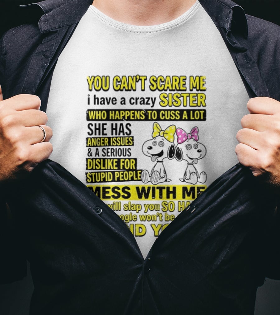 Snoopy Belle Sister Can't Scare Me Crazy Sister Cuss Dislike Stupid People T-Shirt