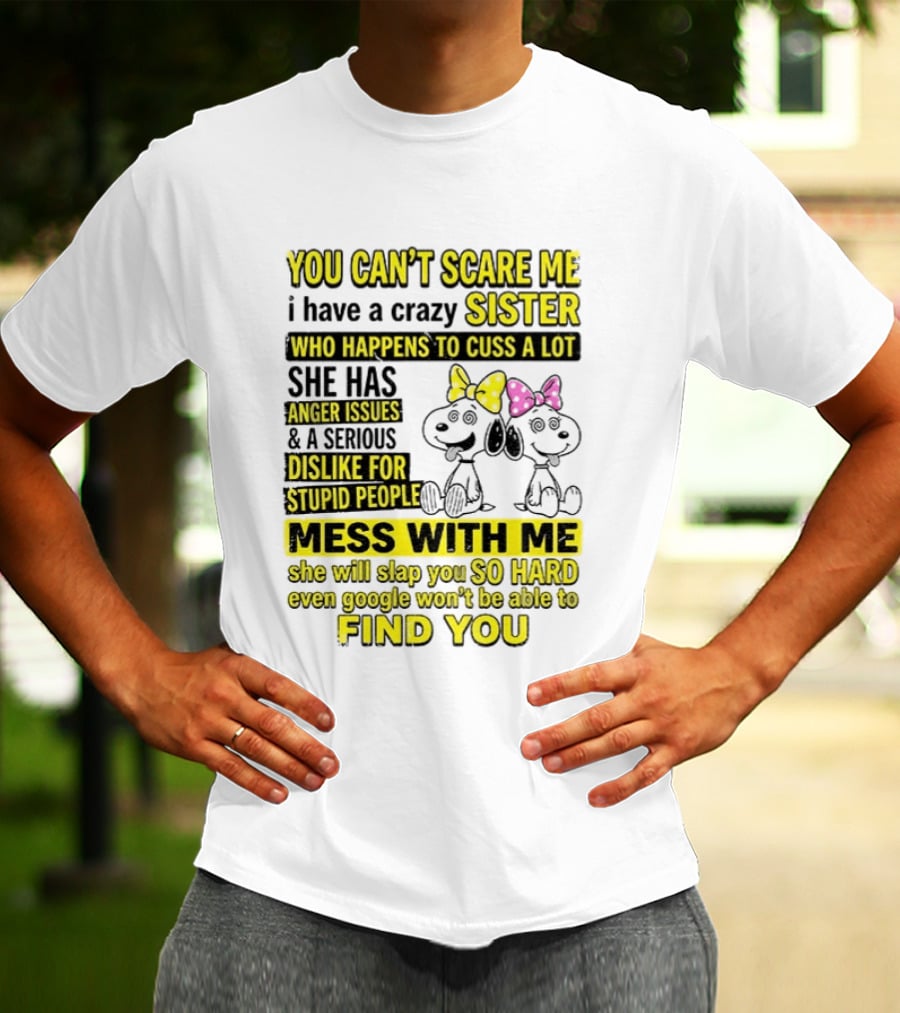 Snoopy Belle Sister Can't Scare Me Crazy Sister Cuss Dislike Stupid People T-Shirt