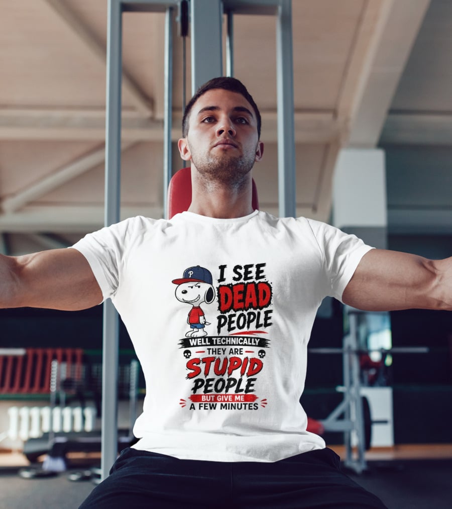 Snoopy Philadelphia Phillies I See Dead People Technically Stupid A Few Minutes T-Shirt
