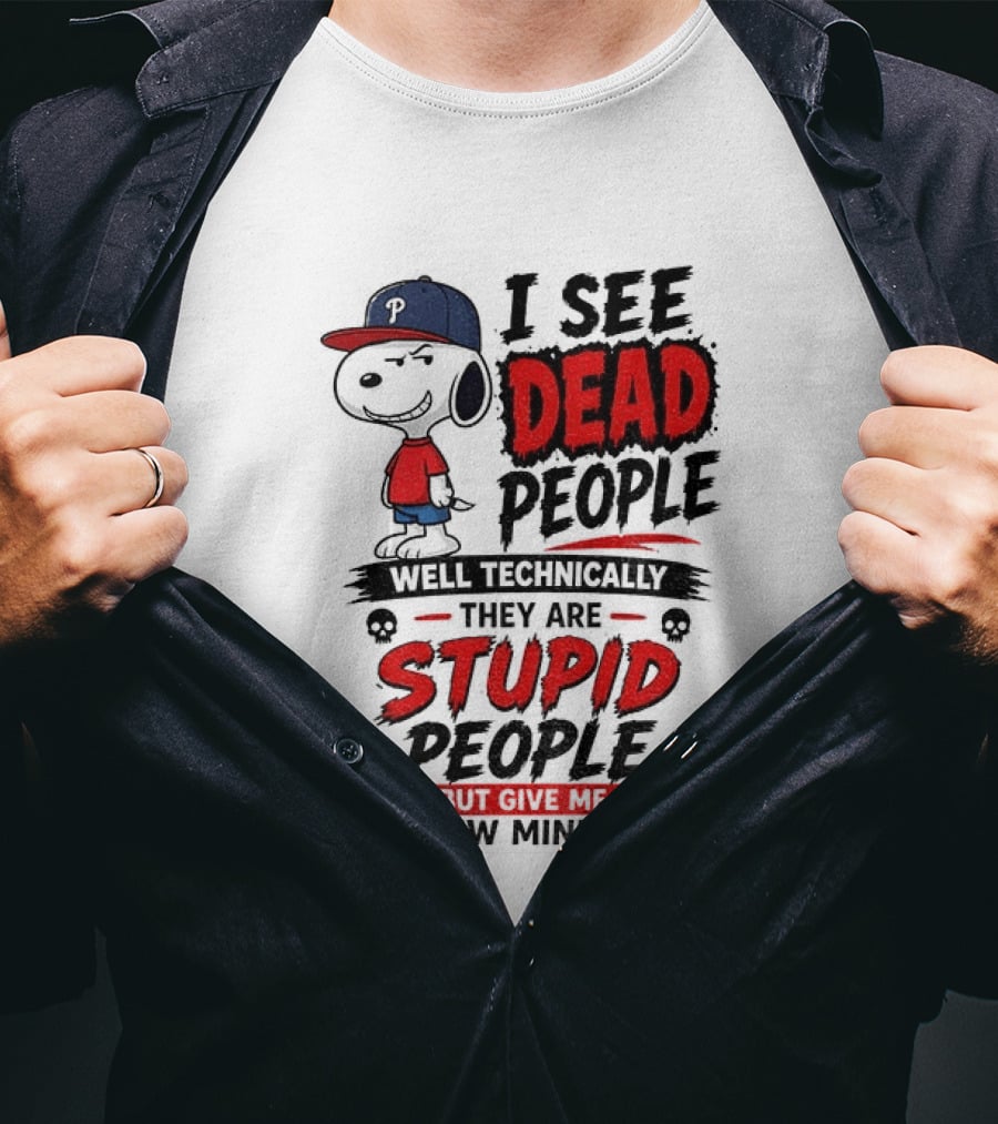 Snoopy Philadelphia Phillies I See Dead People Technically Stupid A Few Minutes T-Shirt
