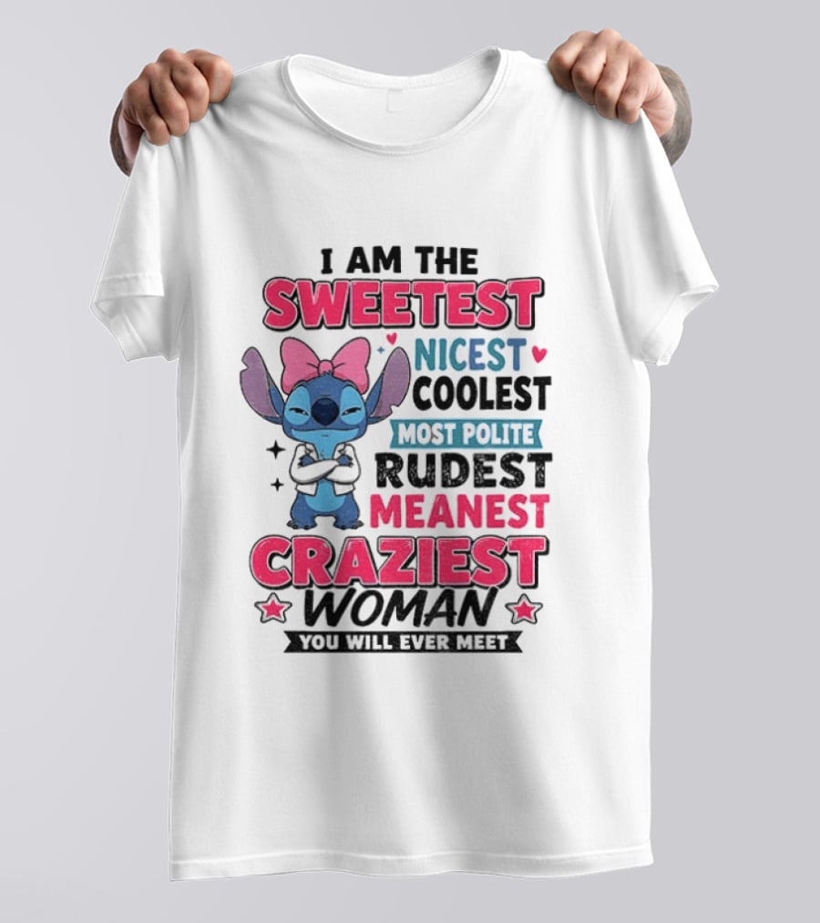 I Am The Sweetest Nicest Coolest Most Polite Rudest Meanest Craziest Woman You Will Ever Meet Stitch Disney T-Shirt