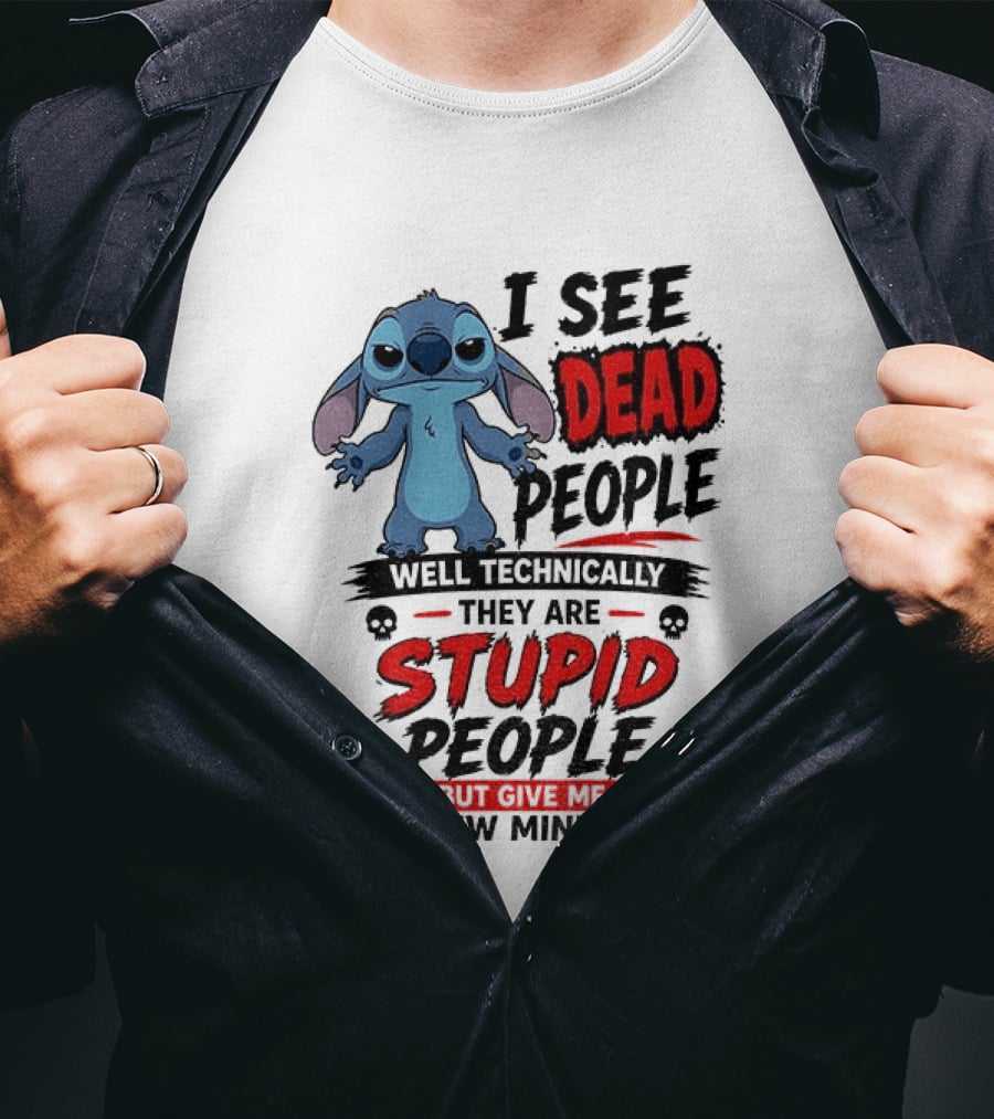Stitch I See Dead People Well Technically They Are Stupid A Few Minutes T-Shirt