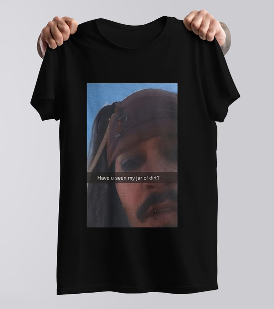 Pirates Of The Caribbean Jack Sparrow Have U Seen My Jar Of Dirt T-Shirt
