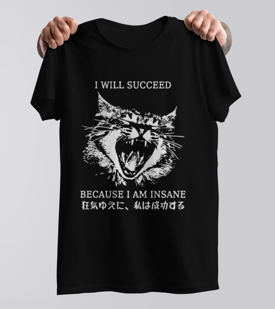 Cat I Will Succeed Because I Am Insane T-Shirt