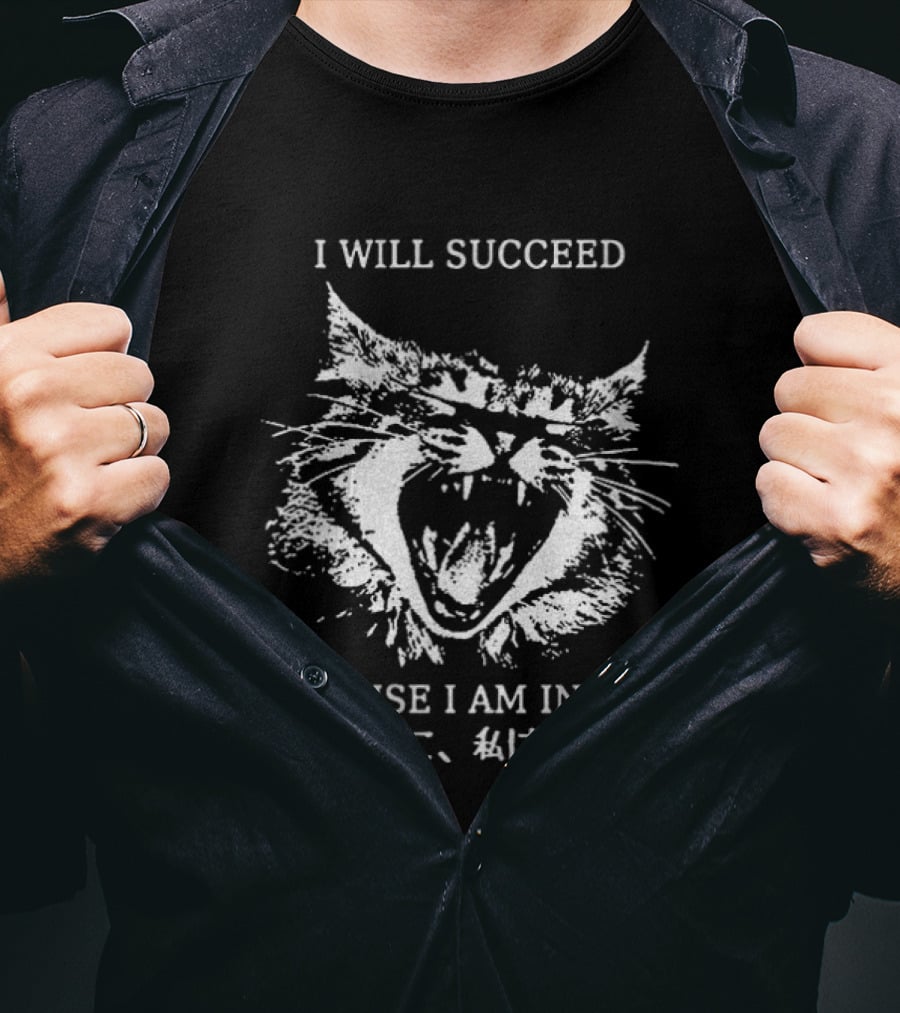 Cat I Will Succeed Because I Am Insane T-Shirt