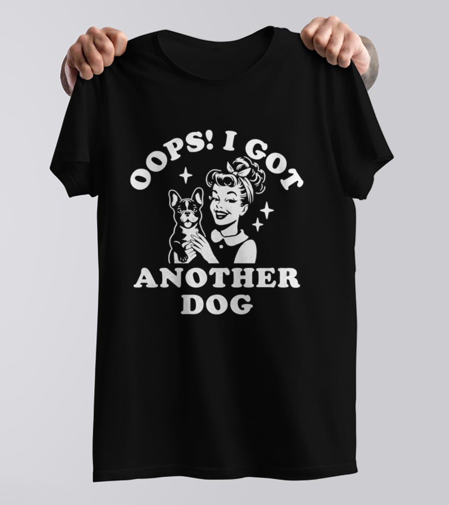 Oops I Got Another Dog Woman And French Bulldog T-Shirt