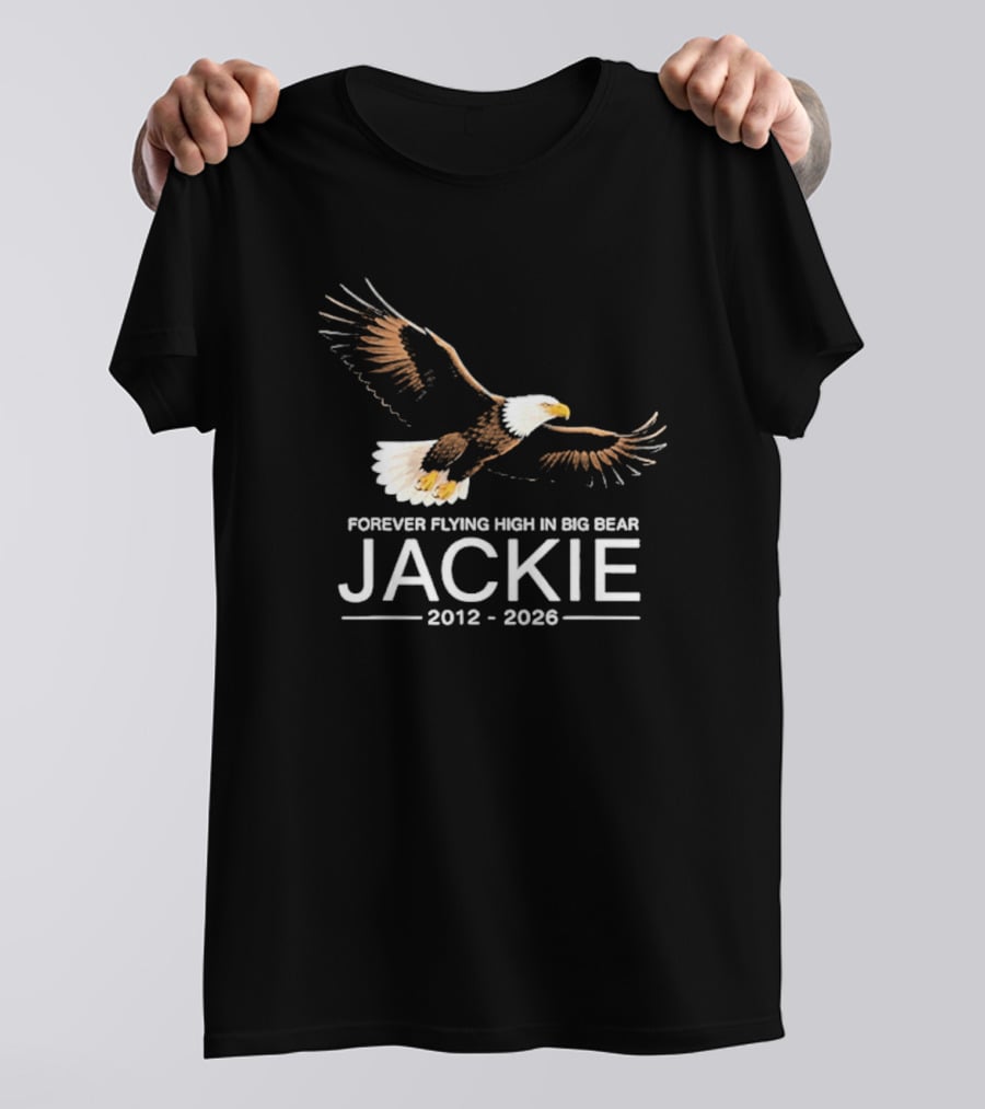 Jackie Forever Flying High Bald Eagle Memorial 2012 2026 Big Bear T-Shirt