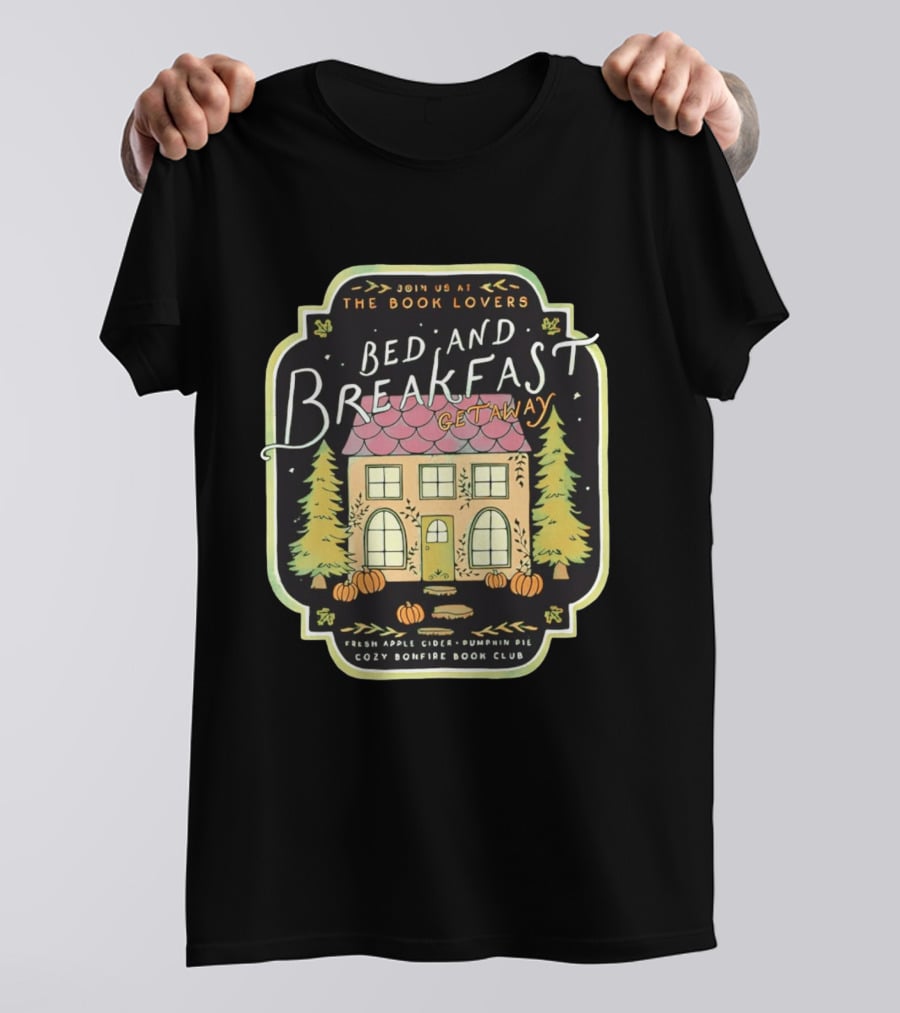 Join Us At The Book Lovers Bed And Breakfast Getaway Cozy Bonfire Club Autumn Cottage Pumpkins Pines Fresh Apple Cider Pumpkin Pie T-Shirt