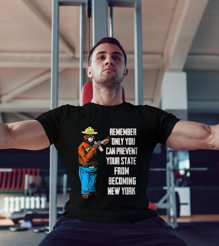 Remember Only You Can Prevent Your State From Becoming New York Smokey Bear Rifle T-Shirt