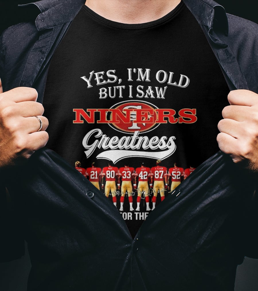 Yes I'm Old But I Saw Niners Greatness Thank You For The Memories Montana Rice Young 49ers Legends T-Shirt
