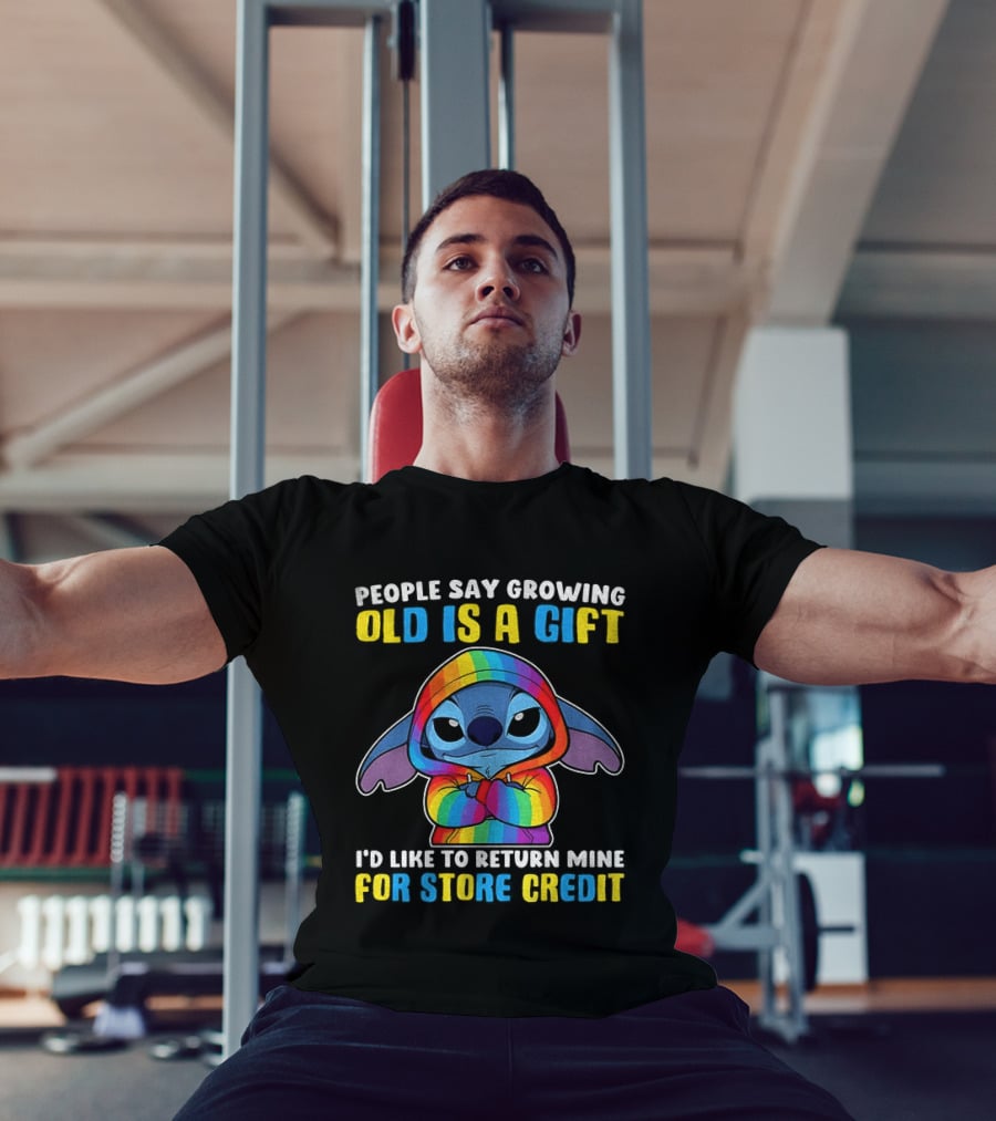 People Say Growing Old Is A Gift I'd Like To Return Mine For Store Credit Stitch Rainbow T-Shirt