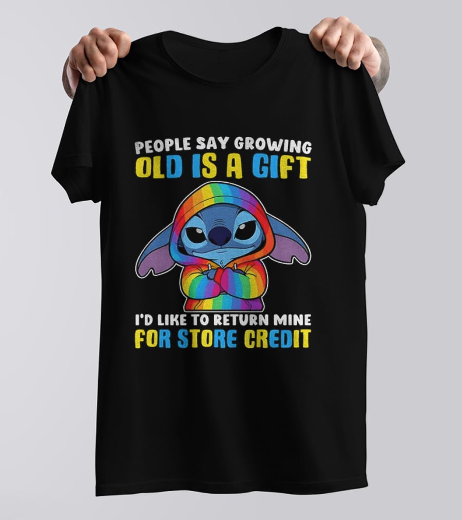 People Say Growing Old Is A Gift I'd Like To Return Mine For Store Credit Stitch Rainbow T-Shirt