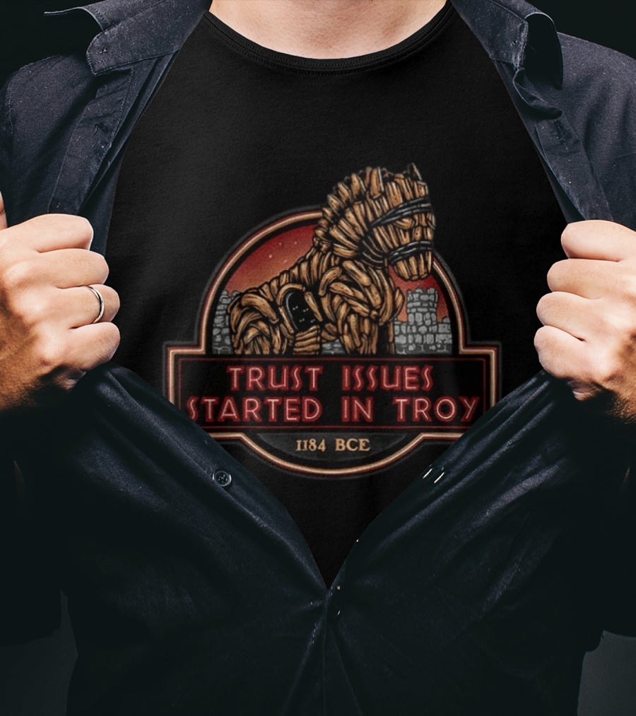 Trust Issues Started In Troy Trojan Horse 1184 BCE T-Shirt