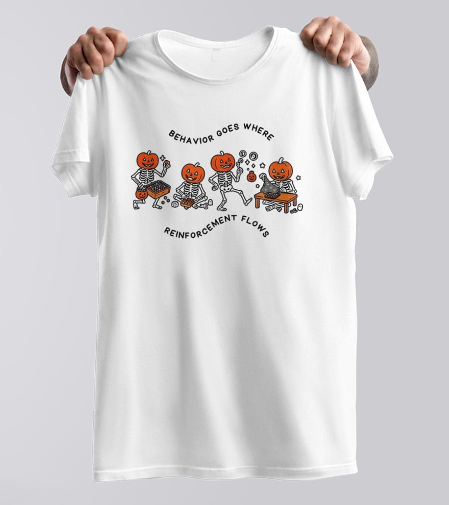 Behavior Goes Where Reinforcement Flows Pumpkin Skeletons Halloween T-Shirt