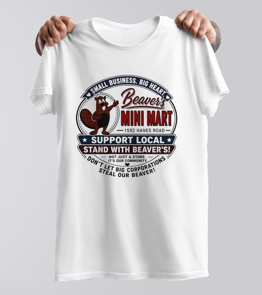 Beaver's Mini Mart 1592 Hanes Road Small Business Big Heart Support Local Stand With Beaver's Don't Let Big Corporations Steal Our T-Shirt
