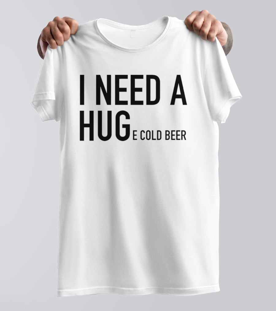I Need A Huge Cold Beer Playful T-Shirt