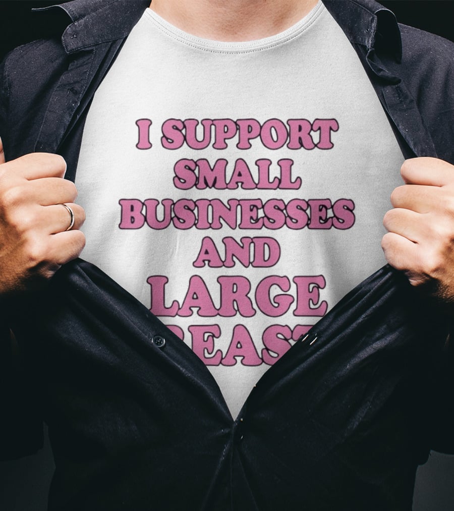 I Support Small Businesses And Large Breasts Pink Bubble T-Shirt