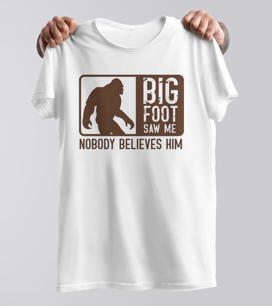 Big Foot Saw Me Nobody Believes Him Retro Sasquatch T-Shirt