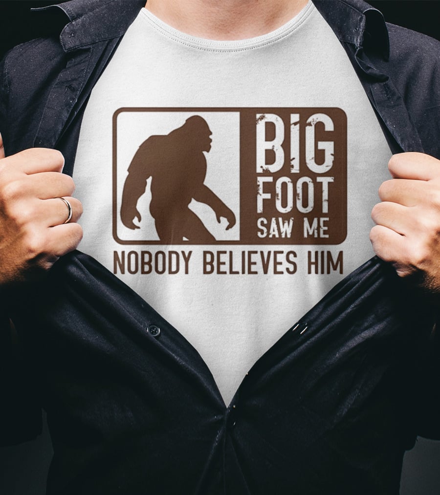 Big Foot Saw Me Nobody Believes Him Retro Sasquatch T-Shirt