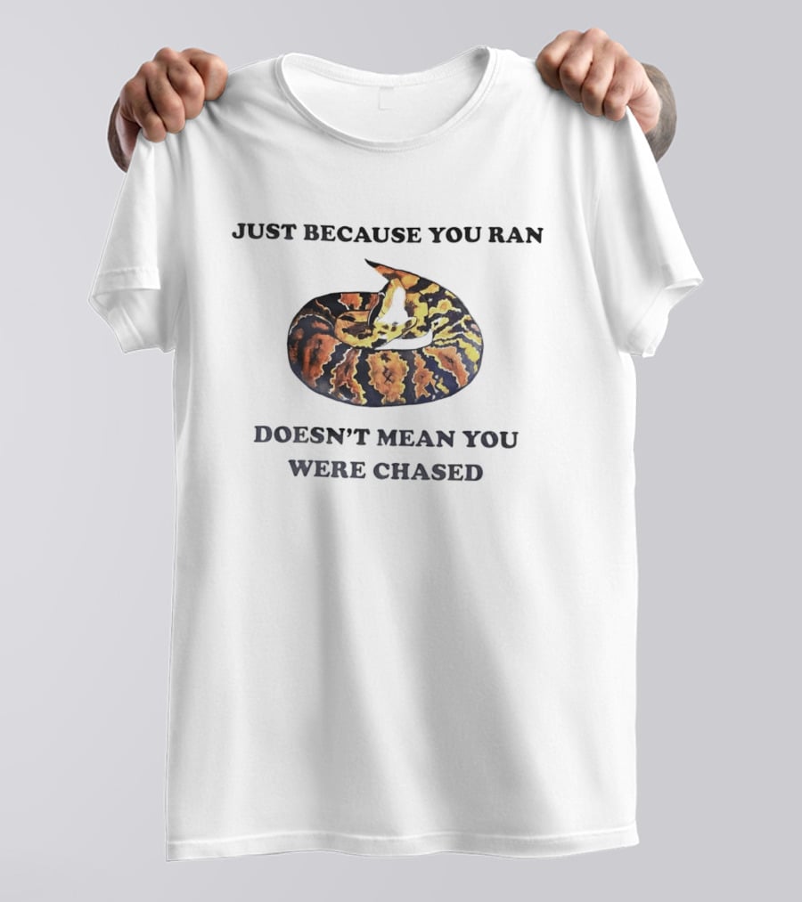 Just Because You Ran Doesn't Mean You Were Chased Coiled Ball Python T-Shirt