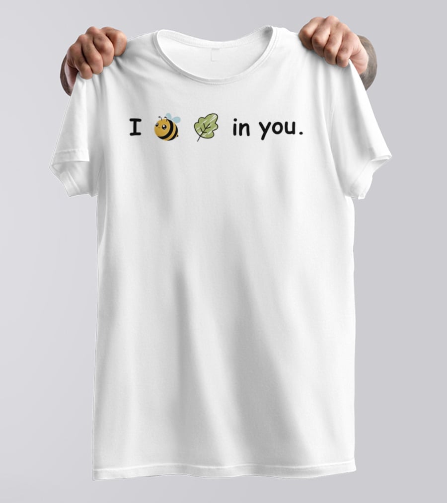 I Bee Leaf In You Cute Cartoon Bee Leaf Positive Message T-Shirt