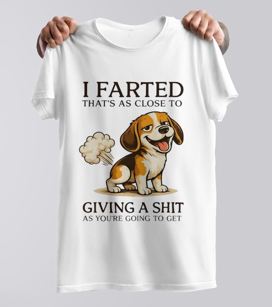 I Farted That's As Close To Giving A Shit Dog T-Shirt