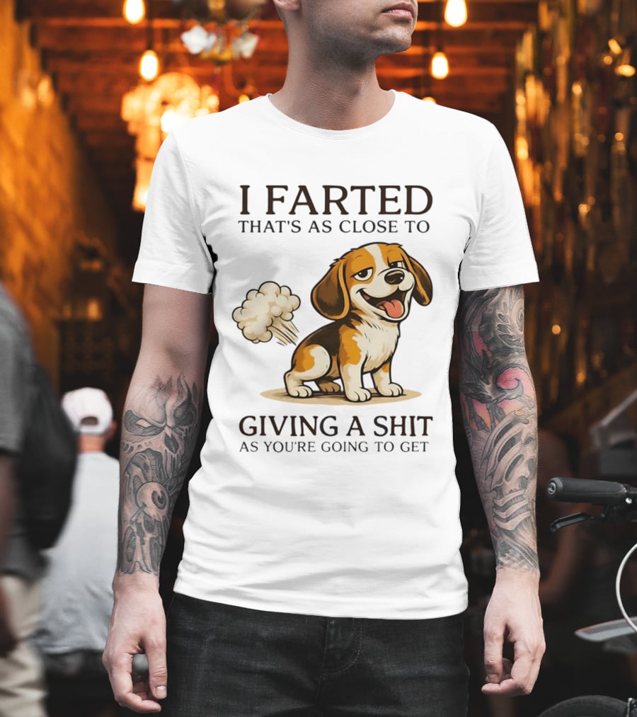I Farted That's As Close To Giving A Shit Dog T-Shirt