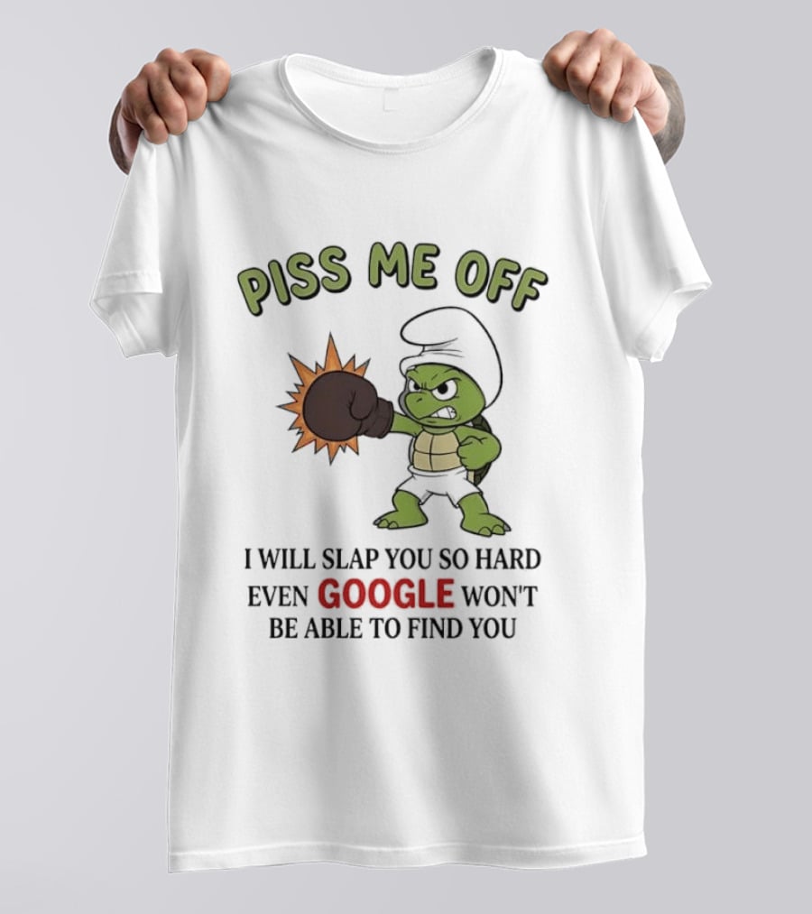 Piss Me Off I Will Slap You So Hard Even Google Won't Be Able To Find You Cartoon Turtle Boxing Glove T-Shirt