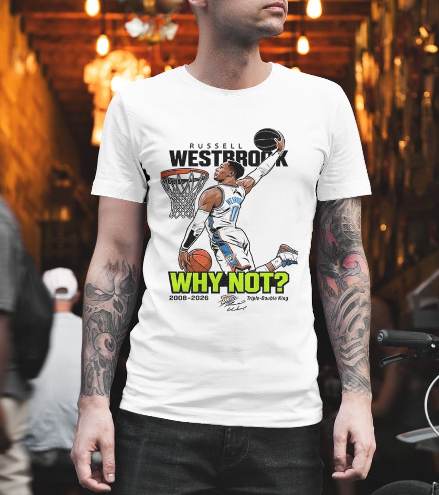 Russell Westbrook Why Not Triple Double King 2008 2026 T-Shirt
