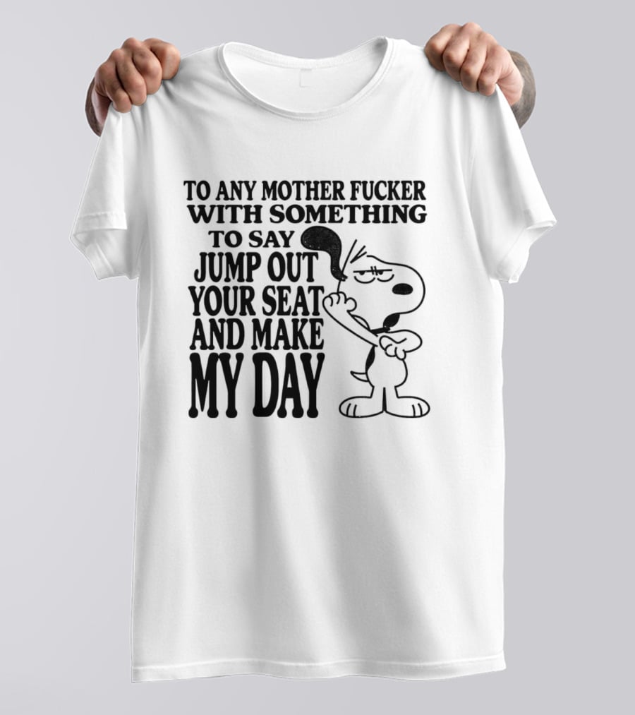 To Any Mother Fucker Jump Out Your Seat Make My Day Angry Cartoon Dog T-Shirt