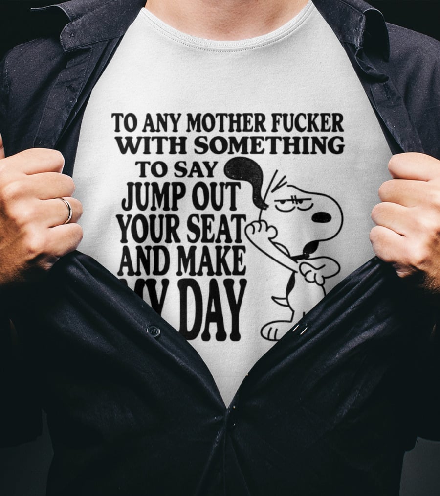 To Any Mother Fucker Jump Out Your Seat Make My Day Angry Cartoon Dog T-Shirt