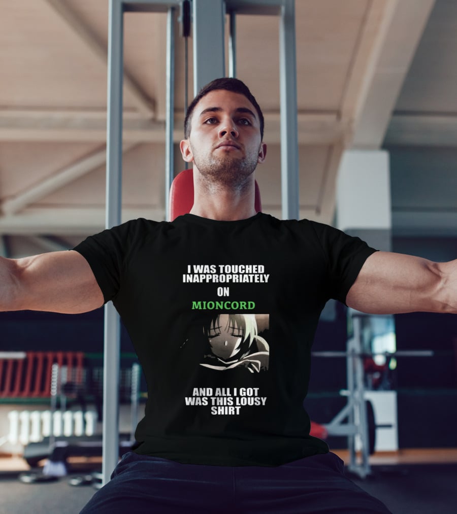 I Was Touched Inappropriately On Mioncord And All I Got Was This Lousy T-Shirt
