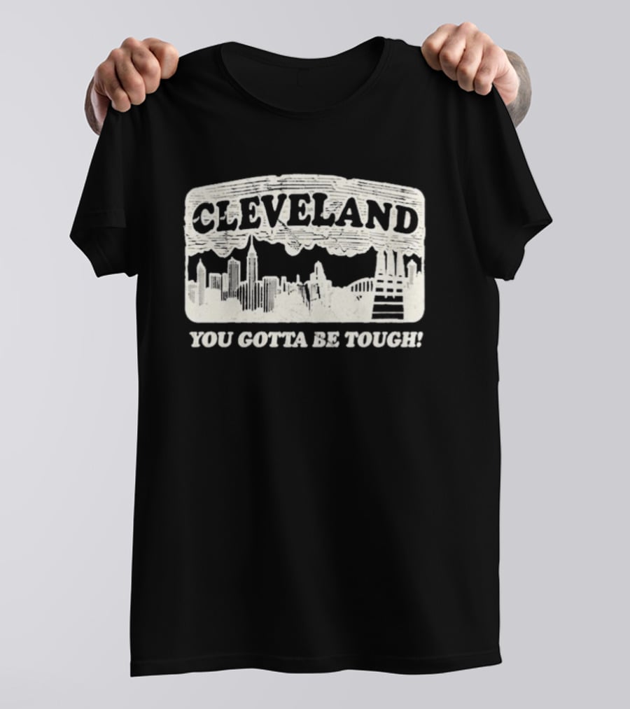 Cleveland Skyline You Gotta Be Tough T-Shirt