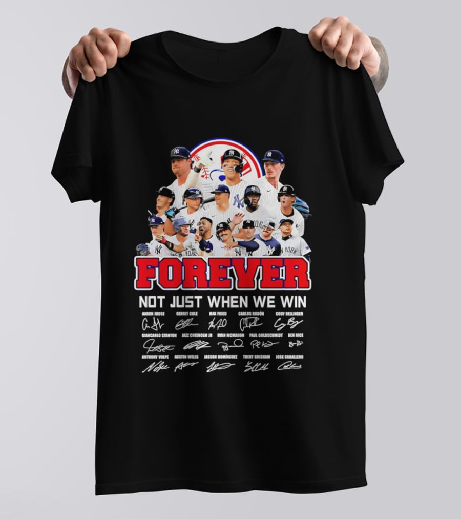 New York Yankees Forever Not Just When We Win Players Signatures T-Shirt