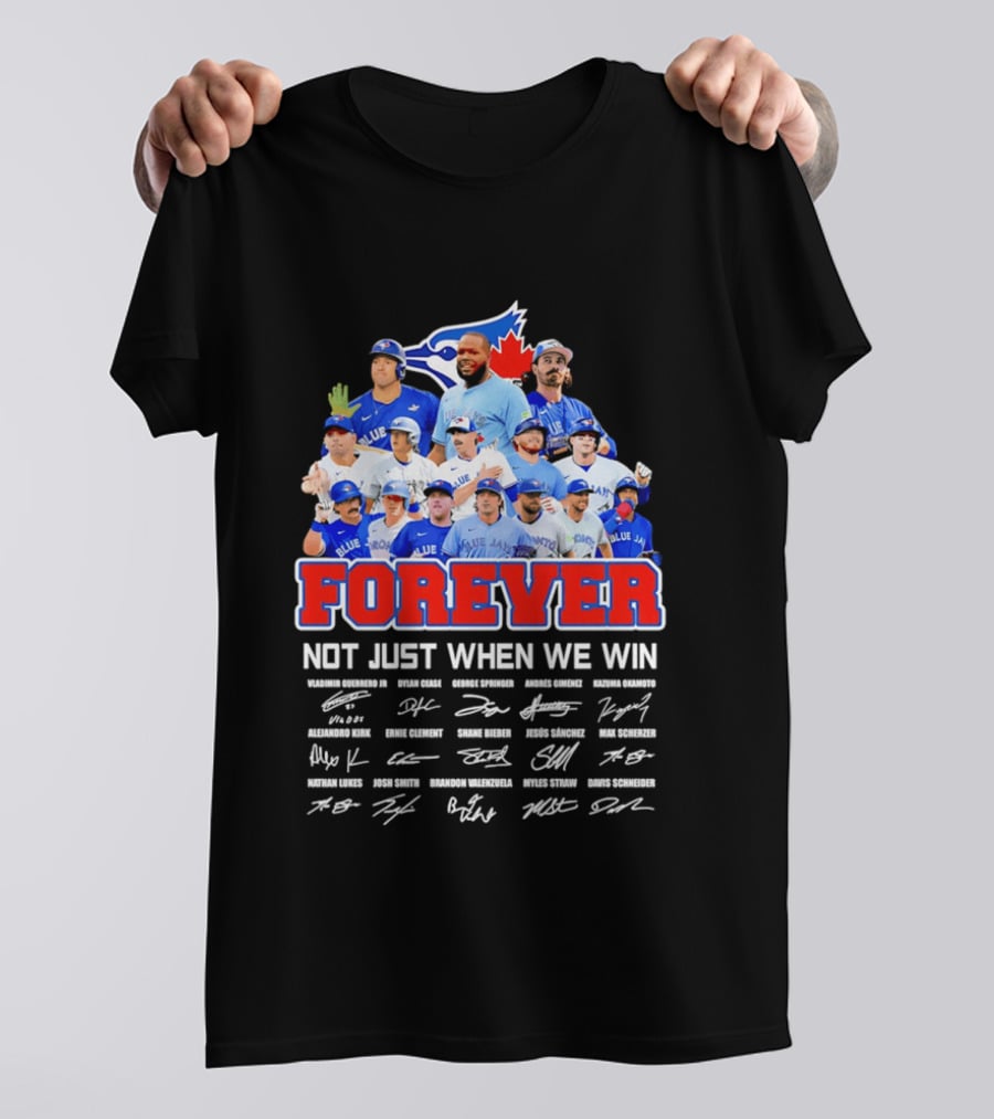 Toronto Blue Jays Forever Not Just When We Win Team Signatures T-Shirt