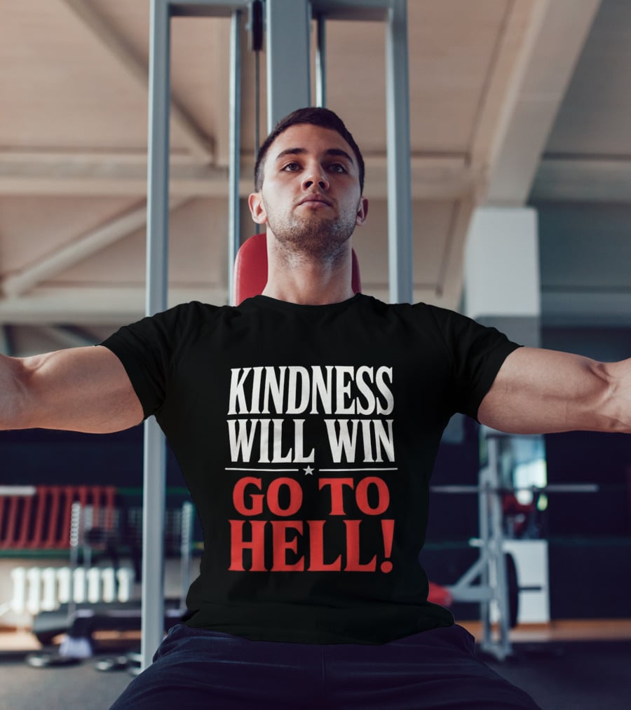Kindness Will Win Go To Hell T-Shirt
