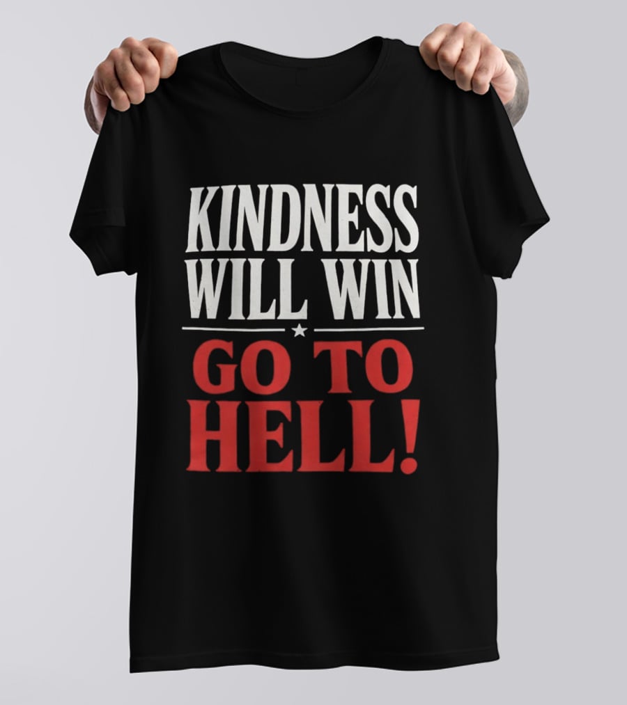 Kindness Will Win Go To Hell T-Shirt