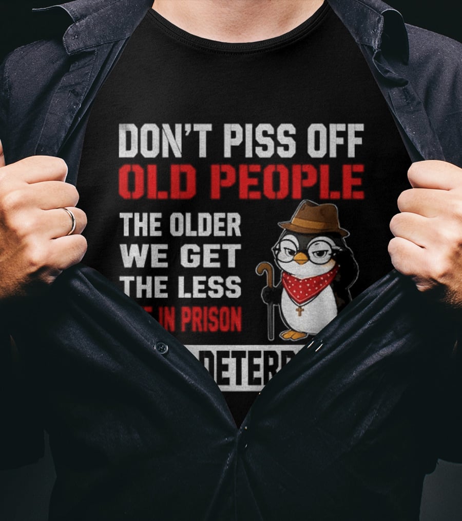 Don't Piss Off Old People Penguin Glasses Hat Cane Less Life In Prison Is A Deterrent T-Shirt