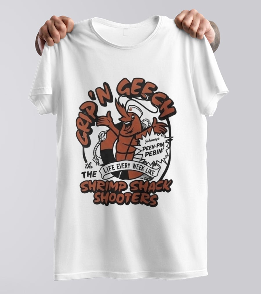 Grip'n Geech The Life Every Week Like Shrimp Shack Shooters Johnny Peen Pim Pebin T-Shirt