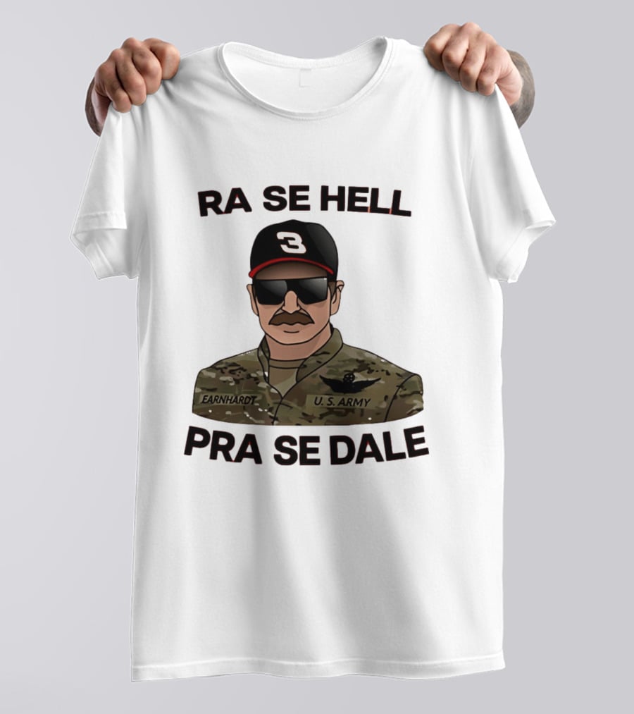 RA SE HELL PRA SE DALE Earnhardt U.S. Army T-Shirt