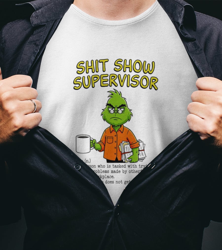 Shit Show Supervisor Grinch Tasked With Solving Problems In The Workplace T-Shirt