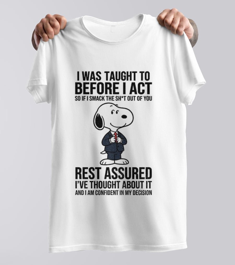 Snoopy Dog Suit I Was Taught To Think Before I Act Rest Assured I've Thought About It T-Shirt