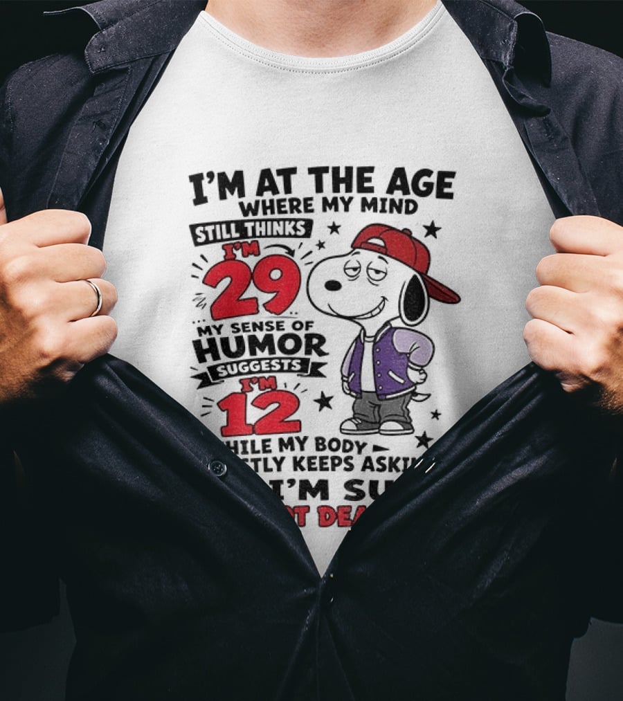 Snoopy I'm At The Age Where My Mind Still Thinks I'm 29 Humor Suggests I'm 12 I'm Not Dead Yet T-Shirt