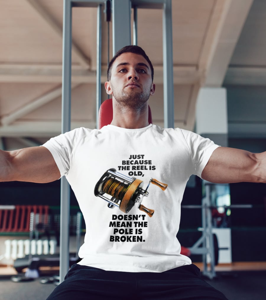 Just Because The Reel Is Old Doesn't Mean The Pole Is Broken Vintage Fishing Rod Humor T-Shirt