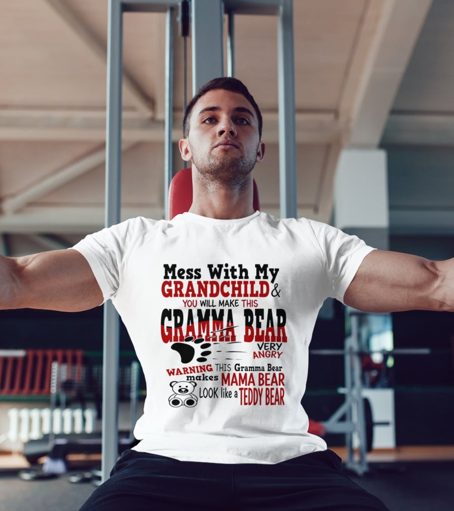 Mess With My Grandchild Gramma Bear Very Angry Warning Makes Mama Bear Look Like Teddy Bear T-Shirt