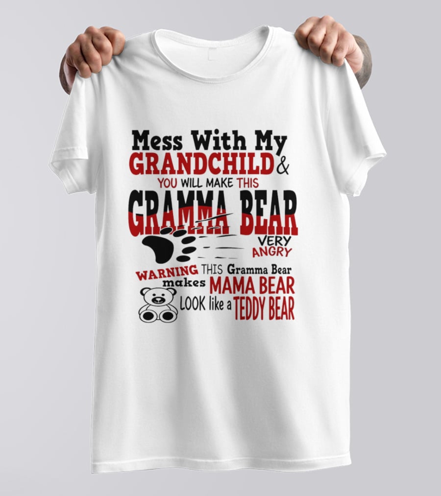 Mess With My Grandchild Gramma Bear Very Angry Warning Makes Mama Bear Look Like Teddy Bear T-Shirt