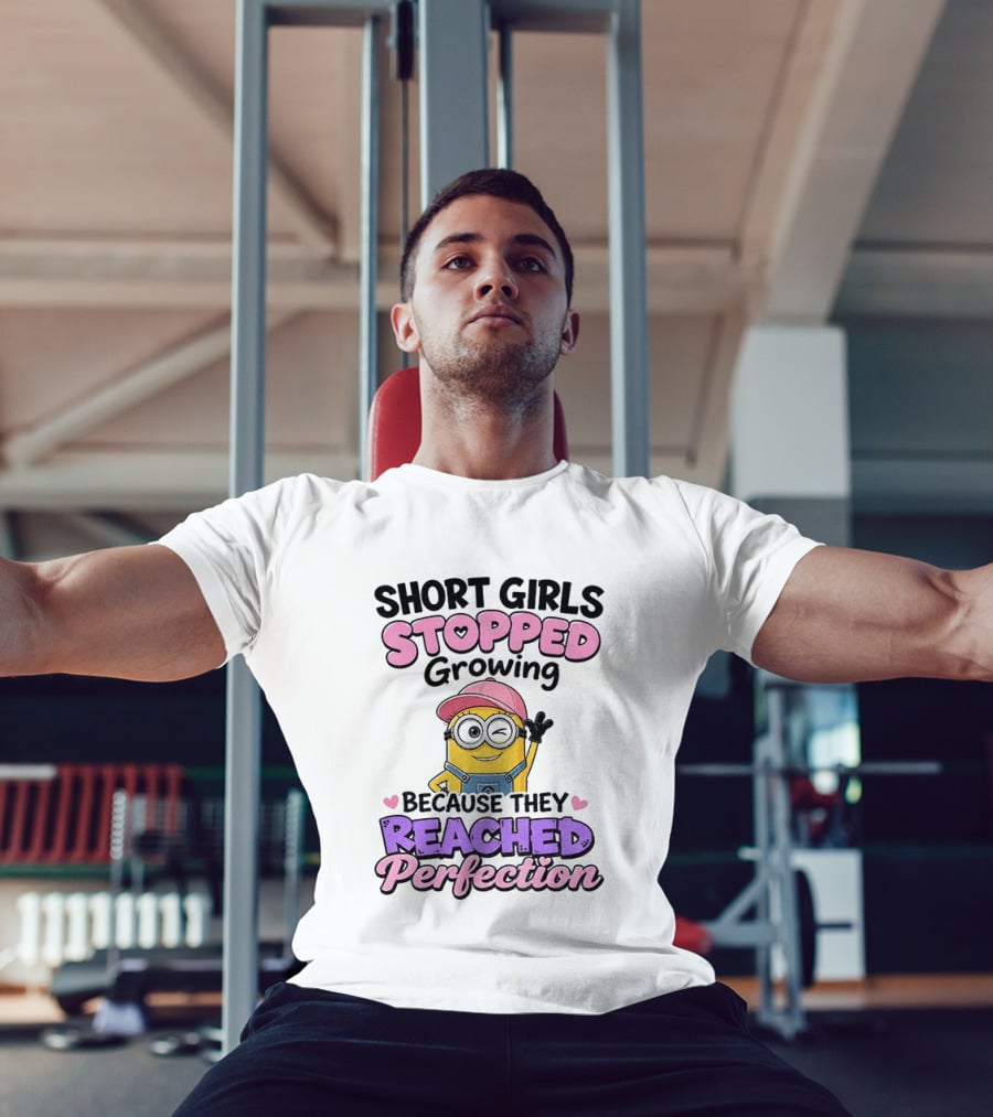 Short Girls Stopped Growing Because They Reached Perfection Minion T-Shirt