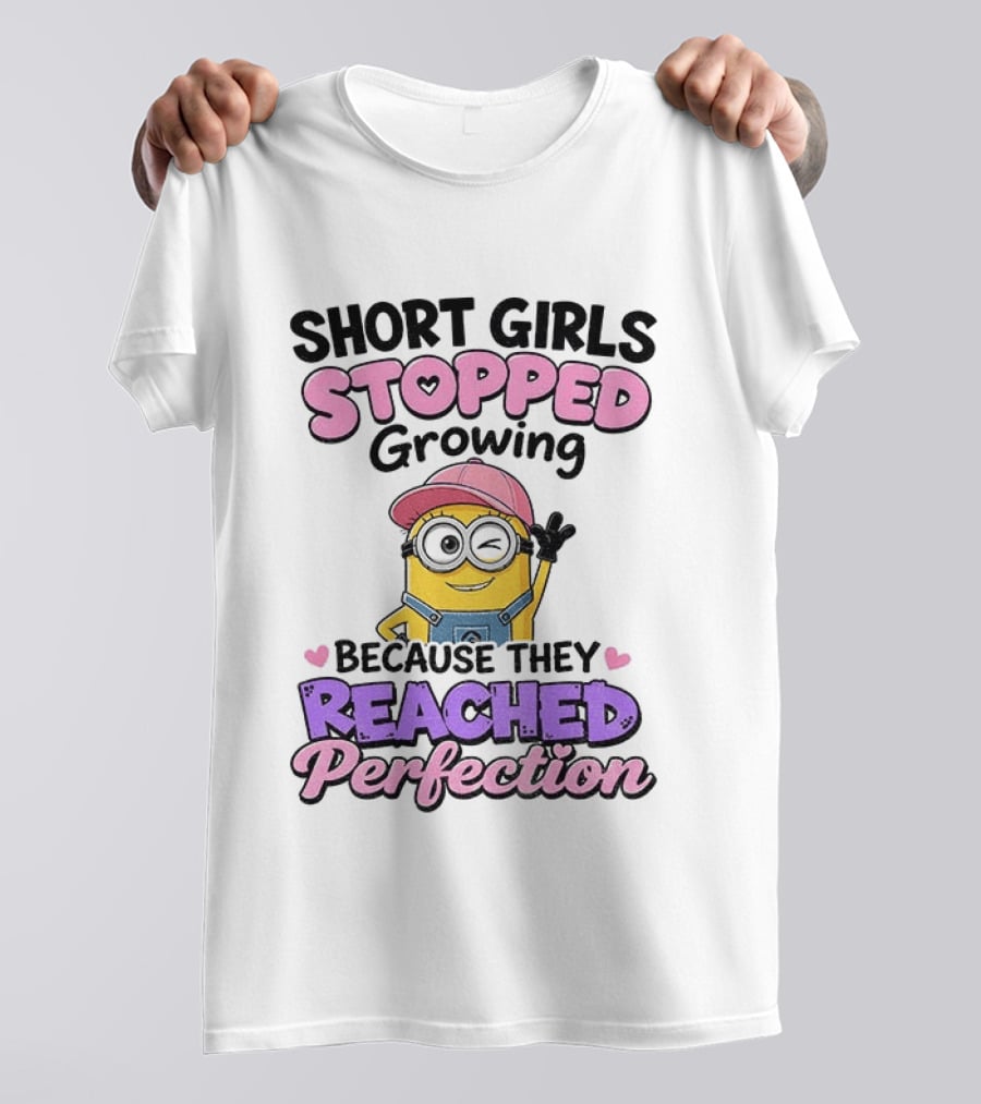 Short Girls Stopped Growing Because They Reached Perfection Minion T-Shirt
