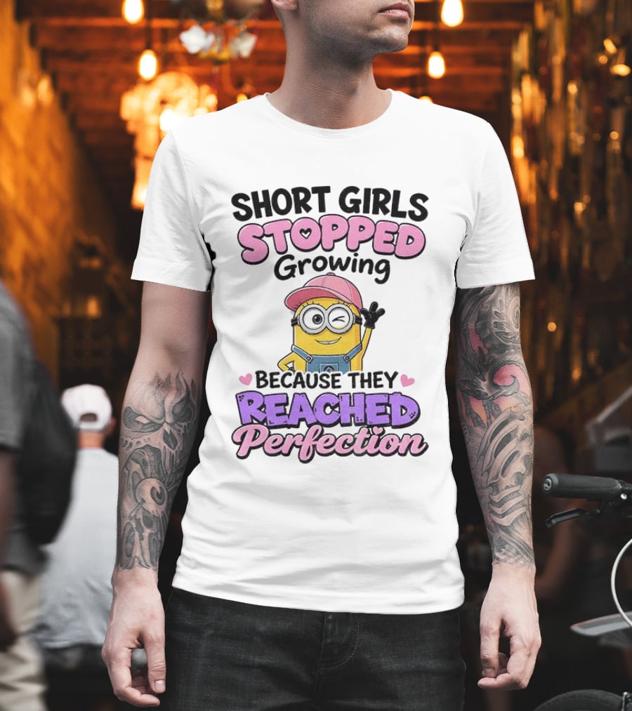 Short Girls Stopped Growing Because They Reached Perfection Minion T-Shirt