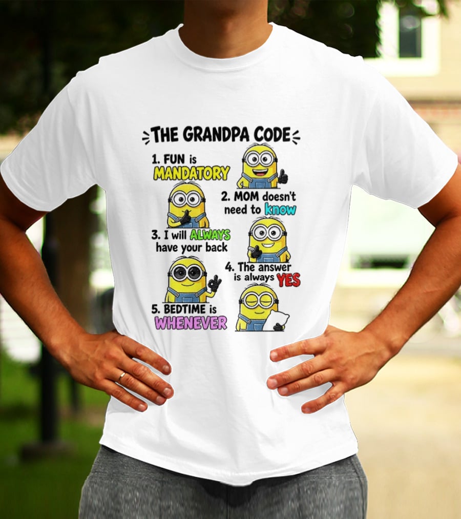 The Grandpa Code Minion Fun Is Mandatory Mom Doesn't Need To Know Always Have Your Back Bedtime Whenever T-Shirt
